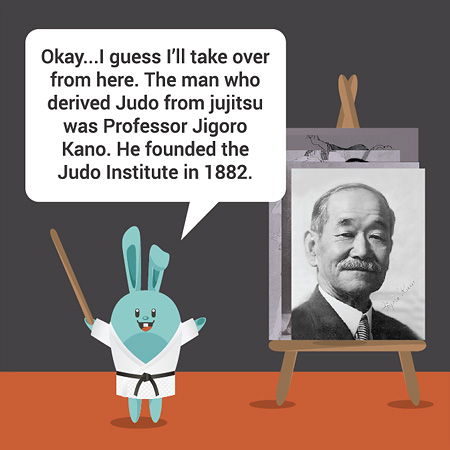 Okay...I guess I’ll take over from here. The man who derived Judo from jujitsu was Professor Jigoro Kano. He founded the Judo Institute in 1882.