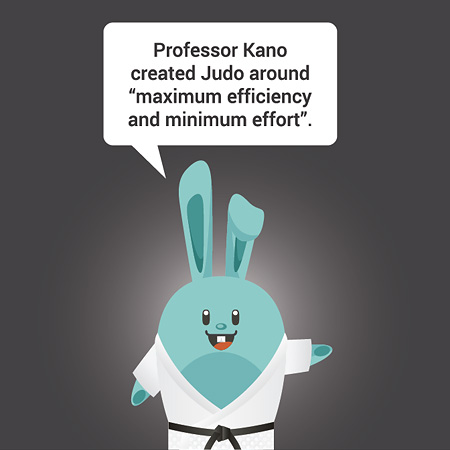 Professor Kano created Judo around "maximum efficiency and minimum effort".