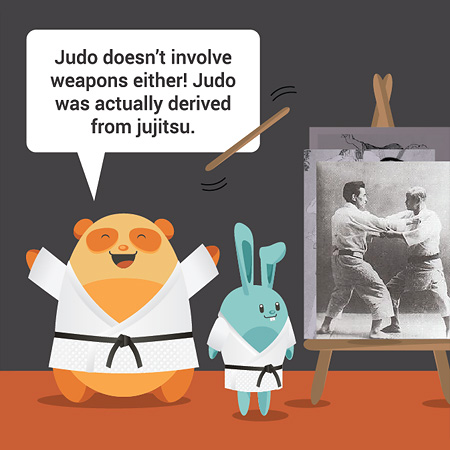 Judo doesn’t involve weapons either! Judo was actually derived from jujitsu.